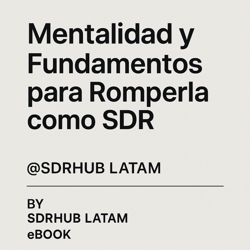 🚀 🚀Mentalidad y fundamentos para romperla como SDR🚀🚀